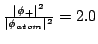 $\frac{\vert\phi_+\vert^2}{\vert\phi_{atom}\vert^2}= 2.0 $
