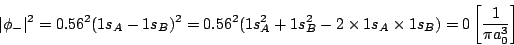 \begin{displaymath}
\vert\phi_-\vert^2 = 0.56^2 (1s_A - 1s_B)^2=
0.56^2 (1s_A^2...
...\times 1s_A \times 1s_B) =
0 \left[\frac{1}{\pi a_0^3}\right]
\end{displaymath}