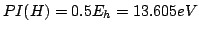 $PI(H)=0.5 E_h=13.605 eV$