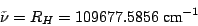 \begin{displaymath}
\tilde{\nu} = R_H = 109677.5856 ~\mbox{cm}^{-1}
\end{displaymath}