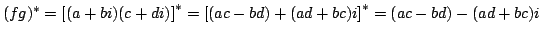 $(fg)^* = \left[ (a+bi) (c+di) \right]^* =
\left[ (ac-bd) + (ad+bc)i \right]^* =
(ac-bd) - (ad+bc)i$