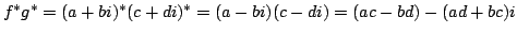 $ f^* g^* = (a+bi)^* (c+di)^* = (a-bi) (c-di) =
(ac-bd) - (ad+bc)i$