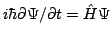 $i \hbar \partial \Psi / \partial t = \hat{H} \Psi$