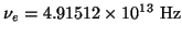 $\nu_e= 4.91512 \times 10^{13} ~\mbox{Hz}$