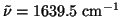 $\tilde{\nu} = 1639.5 ~\mbox{cm}^{-1}$