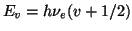 $E_v = h\nu_e (v + 1/2)$