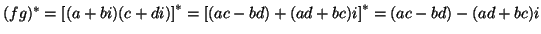 $(fg)^* = \left[ (a+bi) (c+di) \right]^* =
\left[ (ac-bd) + (ad+bc)i \right]^* =
(ac-bd) - (ad+bc)i$