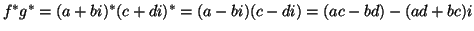 $ f^* g^* = (a+bi)^* (c+di)^* = (a-bi) (c-di) =
(ac-bd) - (ad+bc)i$