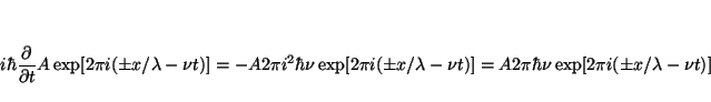 \begin{displaymath}
i \hbar
\frac{\partial}{\partial t}
A \exp[2\pi i (\pm x/\...
...-\nu t)]=
A 2\pi \hbar \nu \exp[2\pi i (\pm x/\lambda -\nu t)]
\end{displaymath}