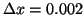 $\Delta x = 0.002$