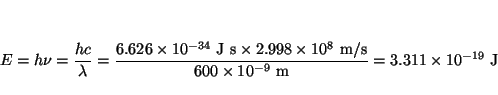 \begin{displaymath}E = h \nu = \frac{h c}{\lambda} =
\frac{6.626 \times 10^{-34...
...00 \times 10^{-9} ~\mbox{m}}
= 3.311 \times 10^{-19} ~\mbox{J}
\end{displaymath}