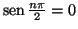 $\mathop{\rm sen}\nolimits \frac{n\pi}{2} = 0$