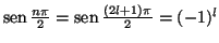 $\mathop{\rm sen}\nolimits \frac{n\pi}{2} = \mathop{\rm sen}\nolimits \frac{(2l+1)\pi}{2} = (-1)^l$