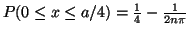 $P(0 \le x \le a/4) = \frac{1}{4}- \frac{1}{2n\pi} $