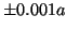 $\pm 0.001a$