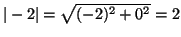 $\vert-2\vert = \sqrt{(-2)^2+0^2} = 2$