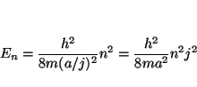 \begin{displaymath}
E_n = \frac{h^2}{8m(a/j)^2} n^2 =
\frac{h^2}{8m a^2} n^2 j^2
\end{displaymath}
