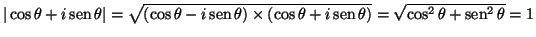 $\vert\cos \theta + i \mathop{\rm sen}\nolimits \theta\vert =
\sqrt{(\cos \theta...
...mits \theta)} =
\sqrt{ \cos^2 \theta + \mathop{\rm sen}\nolimits ^2 \theta} = 1$