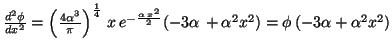 $\frac{d^2\phi}{dx^2}=\left({\frac{4\alpha^3}{\pi}}\right)^\frac{1}{4} \,
x \, e...
...alpha \, x^2}{2}} (-3\alpha\,+ \alpha^2 x^2)= \phi \,
(-3\alpha + \alpha^2 x^2)$