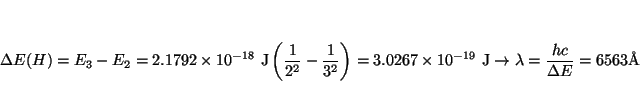 \begin{displaymath}\Delta E (H) = E_3 - E_2 =
2.1792 \times 10^{-18} ~\mbox{J}\...
...}
\rightarrow \lambda = \frac{h c}{\Delta E} = 6563 \mbox{\AA}
\end{displaymath}