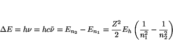 \begin{displaymath}
\Delta E = h \nu = h c \tilde{\nu} = E_{n_2} - E_{n_1} =
\frac{Z^2}{2} E_h \left( \frac{1}{n_1^2} - \frac{1}{n_2^2} \right)
\end{displaymath}