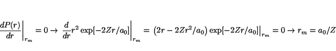 \begin{displaymath}
\left.
\frac{d P(r)}{d r}
\right\vert _{r_m}= 0
\rightarrow...
... \exp[-2Zr/a_0]
\right\vert _{r_m}= 0
\rightarrow r_m = a_0/Z
\end{displaymath}