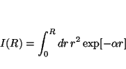 \begin{displaymath}
I(R) = \int_0^R dr \, r^2 \exp[- \alpha r]
\end{displaymath}
