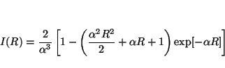 \begin{displaymath}
I(R) = \frac{2}{\alpha^3}
\left[ 1 -
\left( \frac{\alpha^2 R^2}{2} + \alpha R + 1 \right)
\exp[ - \alpha R ]
\right]
\end{displaymath}