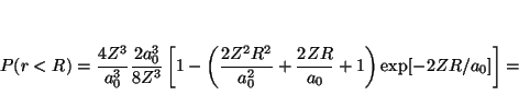 \begin{displaymath}
P(r<R) =
\frac{4 Z^3}{a_0^3}
\frac{2a_0^3}{8Z^3}
\left[ 1 -...
...0^2} + \frac{2ZR}{a_0} + 1 \right)
\exp[ - 2ZR/a_0 ]
\right]
=
\end{displaymath}