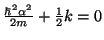 $\frac{\hbar^2 \alpha^2}{2m}+\frac{1}{2}k=0$