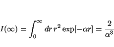 \begin{displaymath}
I(\infty) = \int_0^\infty dr \, r^2 \exp[- \alpha r] =
\frac{2}{\alpha^3}
\end{displaymath}