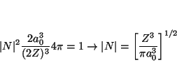 \begin{displaymath}
\vert N\vert^2 \frac{2a_0^3}{(2Z)^3}
4\pi = 1
\rightarrow
\vert N\vert = \left[\frac{Z^3}{\pi a_0^3}\right]^{1/2}
\end{displaymath}