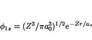 \begin{displaymath}\phi_{1s} = (Z^3/\pi a_0^3)^{1/2} e^{-Zr/a_o} \end{displaymath}