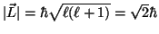 $\vert\vec L\vert = \hbar\sqrt{\ell(\ell+1)}=
\sqrt{2}\hbar$