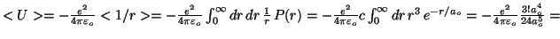 $<U>=-\frac{e^2}{4\pi\varepsilon_o}<{1}/{r}> = -\frac{e^2}{4\pi\varepsilon_o}
\i...
... r^3 \, e^{-{r}/{a_o}}=-\frac{e^2}{4\pi\varepsilon_o}
\frac{3!a_o^4}{24a_o^5} =$