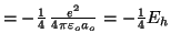 $= -\frac{1}{4} \, \frac{e^2}{4\pi\varepsilon_oa_o}=-\frac{1}{4}E_h$