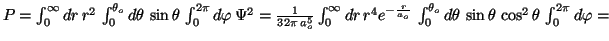 $P=\int_{0}^{\infty}dr \, r^2 \, \int_{0}^{\theta_o}d\theta \, \sin\theta \,
\in...
...}^{\theta_o}d\theta \, \sin\theta \, \cos^2\theta \,
\int_{0}^{2\pi}d\varphi = $