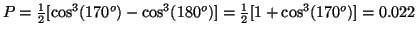 $P=\frac{1}{2} [\cos^3(170^o)-\cos^3(180^o)]=\frac{1}{2}[1+\cos^3(170^o)]=0.022$