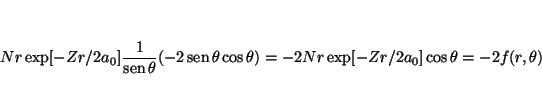 \begin{displaymath}
N r \exp[-Zr/2a_0]
\frac{1}{\mathop{\rm sen}\nolimits \thet...
...s \theta)
=
-2 N r \exp[-Zr/2a_0] \cos \theta
=
-2 f(r,\theta)
\end{displaymath}