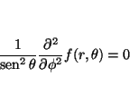 \begin{displaymath}
\frac{1}{\mathop{\rm sen}\nolimits ^2 \theta}
\frac{\partial^2}{\partial \phi^2}
f(r,\theta)
= 0
\end{displaymath}