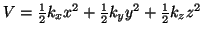 $V = \frac{1}{2} k_x x^2 + \frac{1}{2} k_y y^2
+ \frac{1}{2} k_z z^2 $