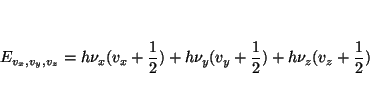 \begin{displaymath}
E_{v_x,v_y,v_z} =
h\nu_{x}(v_x+\frac{1}{2}) +
h\nu_{y}(v_y+\frac{1}{2}) +
h\nu_{z}(v_z+\frac{1}{2})
\end{displaymath}