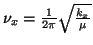 $\nu_{x}= \frac{1}{2\pi} \sqrt{\frac{k_x}{\mu}}$