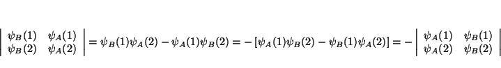 \begin{displaymath}
\left\vert \begin{array}{cc}
\psi _{B}(1) & \psi _{A}(1)\\
...
..._{B}(1)\\
\psi _{A}(2) & \psi _{B}(2)
\end{array}\right\vert
\end{displaymath}