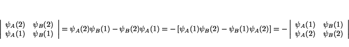 \begin{displaymath}
\left\vert \begin{array}{cc}
\psi _{A}(2) & \psi _{B}(2)\\
...
..._{B}(1)\\
\psi _{A}(2) & \psi _{B}(2)
\end{array}\right\vert
\end{displaymath}