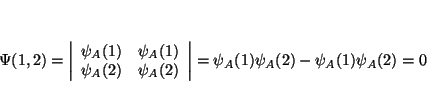 \begin{displaymath}
\Psi (1,2)=\left\vert \begin{array}{cc}
\psi _{A}(1) & \psi ...
...t
=
\psi _{A}(1) \psi _{A}(2) - \psi _{A}(1) \psi _{A}(2)
= 0
\end{displaymath}