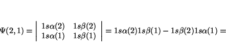\begin{displaymath}
\Psi (2,1)=\left\vert \begin{array}{cc}
1s \alpha (2) & 1s \...
...t
=
1s \alpha (2) 1s \beta (1) - 1s \beta (2) 1s \alpha (1)
=
\end{displaymath}