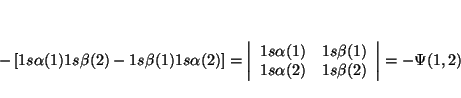 \begin{displaymath}
-
\left[
1s \alpha (1) 1s \beta (2) - 1s \beta (1) 1s \alpha...
...lpha (2) & 1s \beta (2)
\end{array}\right\vert
=
- \Psi (1,2)
\end{displaymath}