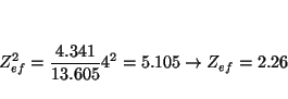 \begin{displaymath}
Z_{ef}^2 = \frac{4.341}{13.605} 4^2 = 5.105
\rightarrow
Z_{ef} = 2.26
\end{displaymath}