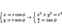 \begin{displaymath}
\displaystyle
\cases{ x = r \cos \phi \cr
y = r \mathop{\rm...
...arrow
\cases{ x^2 + y^2 = r^2 \cr
\frac{y}{x} = \tan \phi \cr}
\end{displaymath}